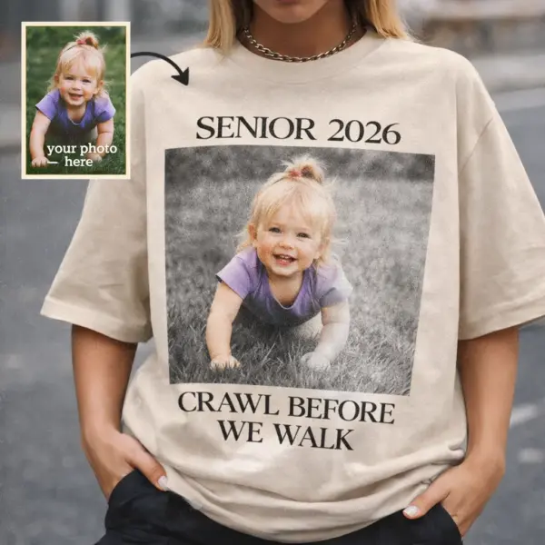 adef9369-2b3b-4626-9ba4-72d43f96508d Crawl Before We Walk Senior 2026 Shirt – Custom Photo Graduation Tee